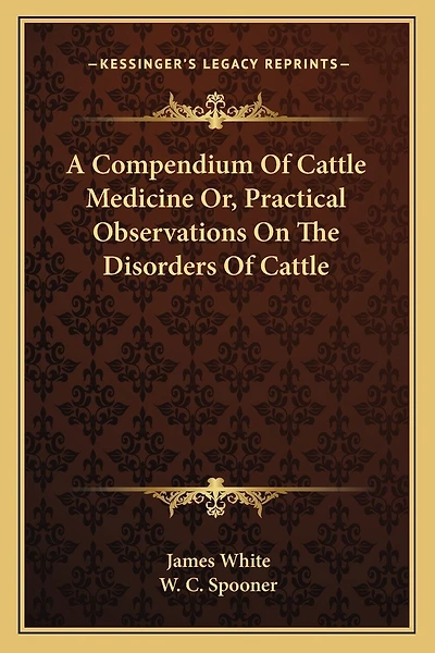 A Compendium Of Cattle Medicine Or, Practical Observations On The Disorders Of Cattle