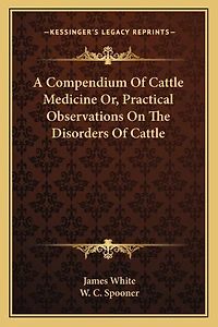 A Compendium Of Cattle Medicine Or, Practical Observations On The Disorders Of Cattle
