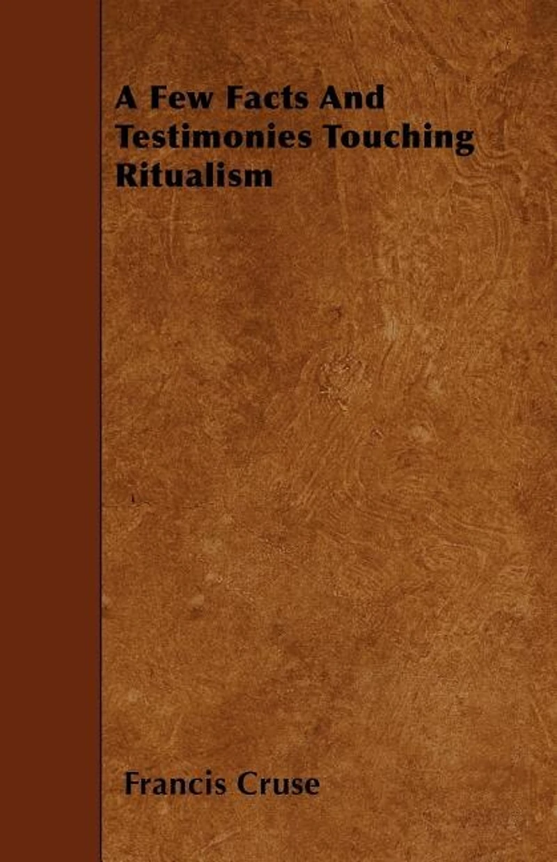A Few Facts and Testimonies Touching Ritualism