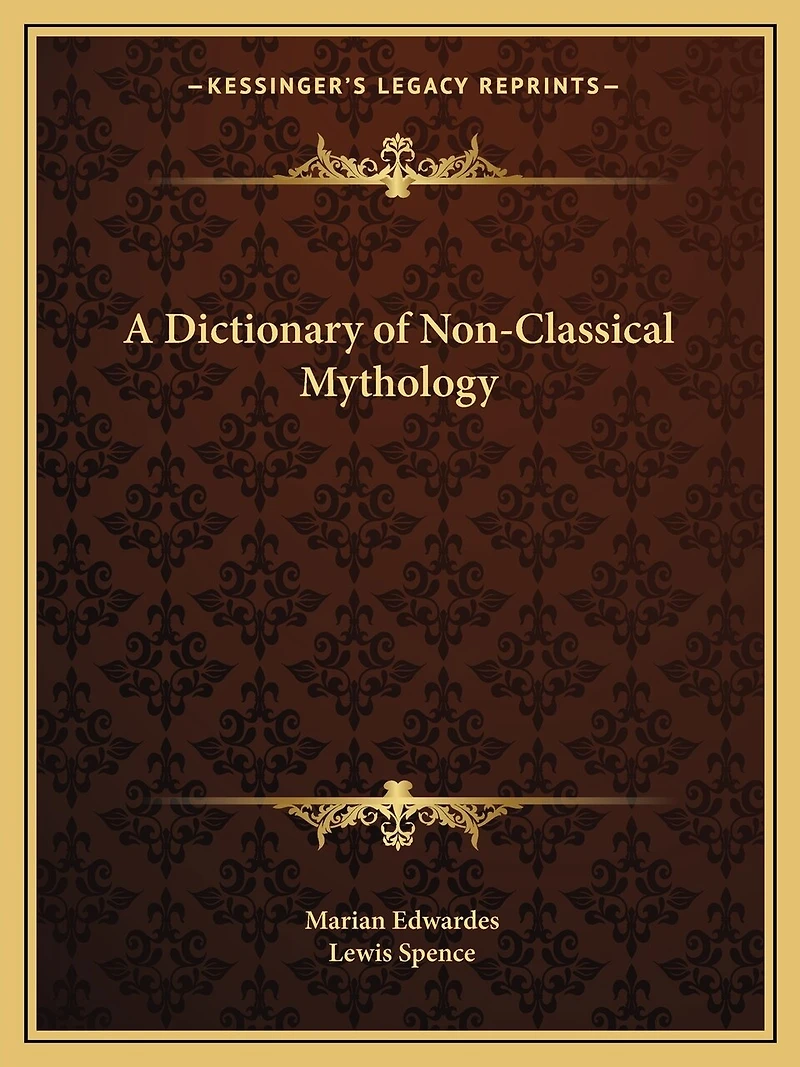 A Dictionary of Non-Classical Mythology