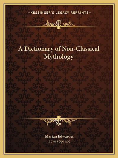 A Dictionary of Non-Classical Mythology