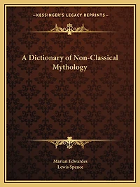 A Dictionary of Non-Classical Mythology