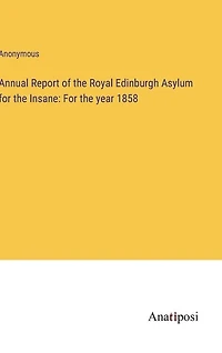 Annual Report of the Royal Edinburgh Asylum for the Insane: For the year 1858
