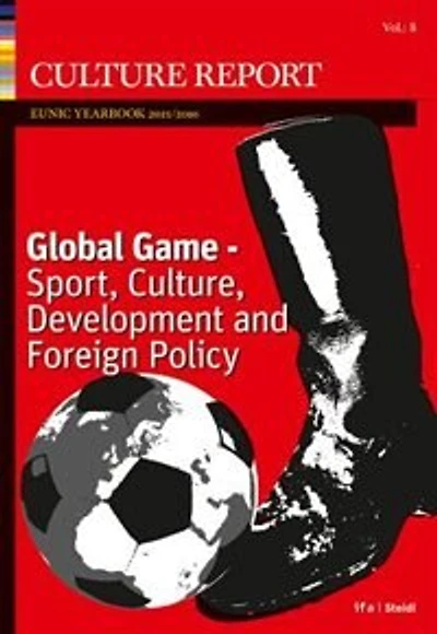 Global Game: Sport, Culture, Development and Foreign Policy: Culture Report EUNIC Yearbook 2016