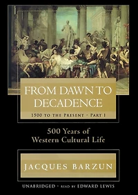 From Dawn to Decadence: 1500 to the Present: Part II: 500 Years of Western Cultural Life