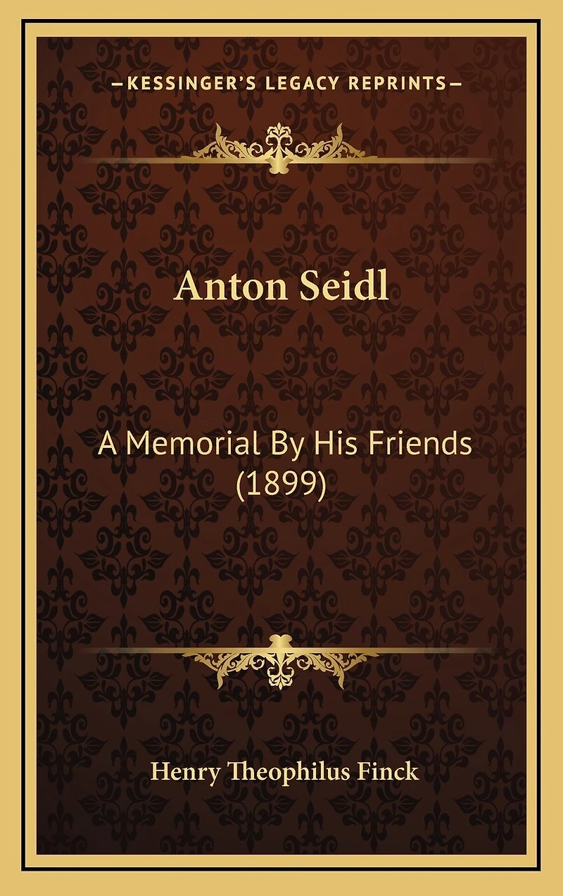 Anton Seidl: A Memorial By His Friends (1899)