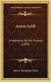 Anton Seidl: A Memorial By His Friends (1899)