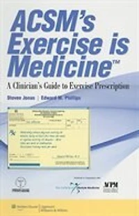 ACSM's Exercise is Medicine™: A Clinician's Guide to Prescription