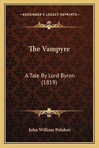The Vampyre: A Tale By Lord Byron (1819)