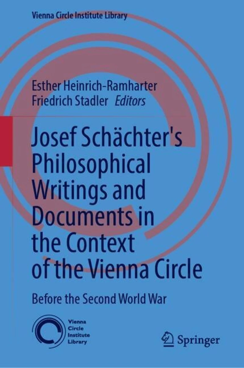 Josef Schachter: Philosophical Writings and Documents in the Context of the Vienna Circle, Volume I: Before the Second World War