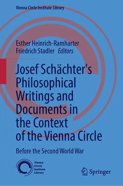 Josef Schachter: Philosophical Writings and Documents in the Context of the Vienna Circle, Volume I: Before the Second World War