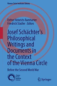 Josef Schachter: Philosophical Writings and Documents in the Context of the Vienna Circle, Volume I: Before the Second World War