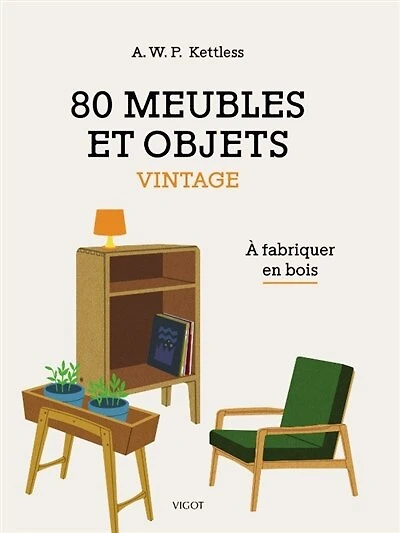 80 meubles et objets vintage: à fabriquer en bois