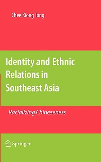 Identity and Ethnic Relations Southeast Asia: Racializing Chineseness