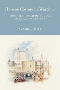 Habeas Corpus Wartime: From the Tower of London to Guantanamo Bay