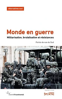 Alternatives Sud, n°4 (2024). Monde en guerre : militarisation, brutalisation et résistances points de vue du Sud: