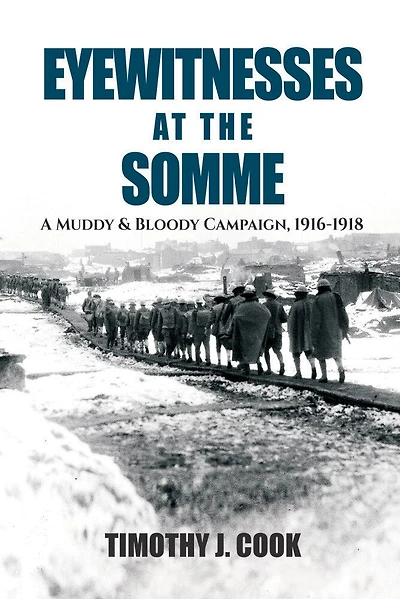 Eyewitnesses at the Somme: A Muddy and Bloody Campaign, 1916–1918