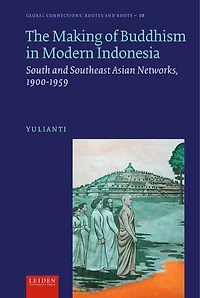 The Making of Buddhism in Modern Indonesia: South and Southeast Asian Networks, 1900-1959