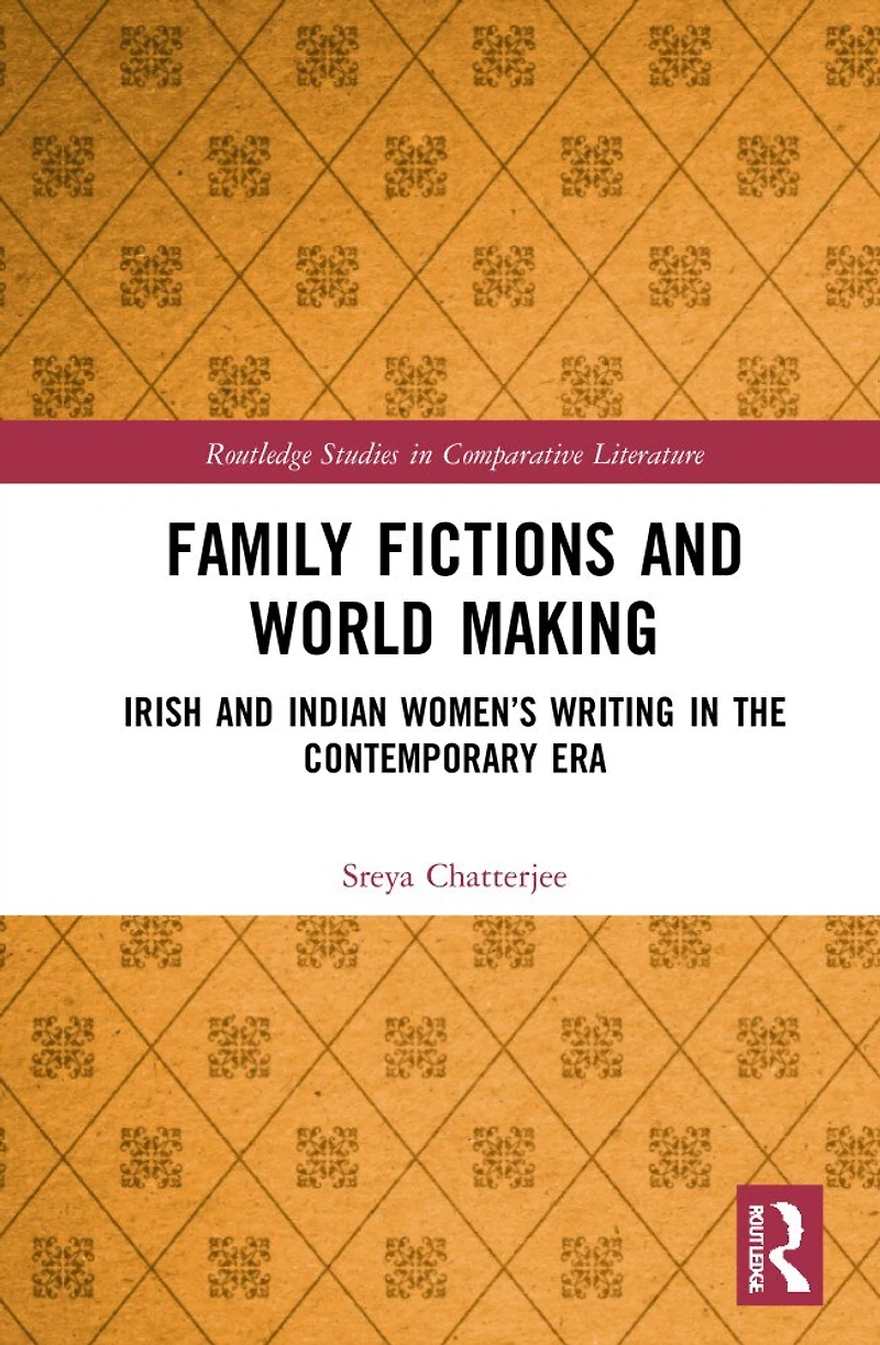 Family Fictions and World Making: Irish Indian Women's Writing the Contemporary Era