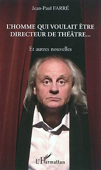 L'homme qui voulait Être directeur de théÂtre...