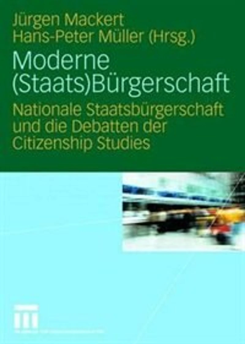 Moderne (staats)bürgerschaft: Nationale Staatsbürgerschaft Und Die Debatten Der Citizenship Studies