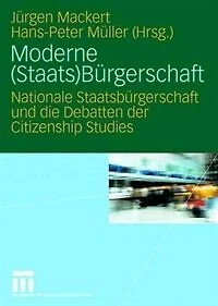 Moderne (staats)bürgerschaft: Nationale Staatsbürgerschaft Und Die Debatten Der Citizenship Studies