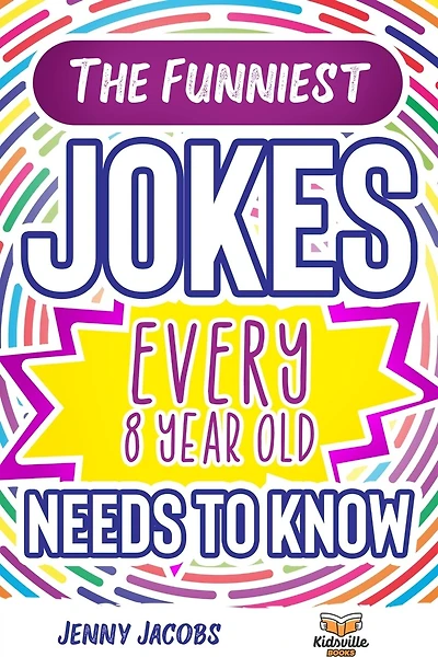 The Funniest Jokes EVERY 8 Year Old Needs to Know: 500 Awesome Jokes, Riddles, Knock Knocks, Tongue Twisters & Rib Ticklers For 8 Year Old Children