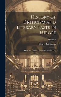 History of Criticism and Literary Taste in Europe: From the Earliest Texts to the Present Day; Volume 2