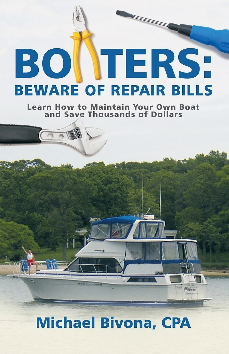 Boaters: Beware of Repair Bills: Learn How to Maintain Your Own Boat and Save Thousands Dollars