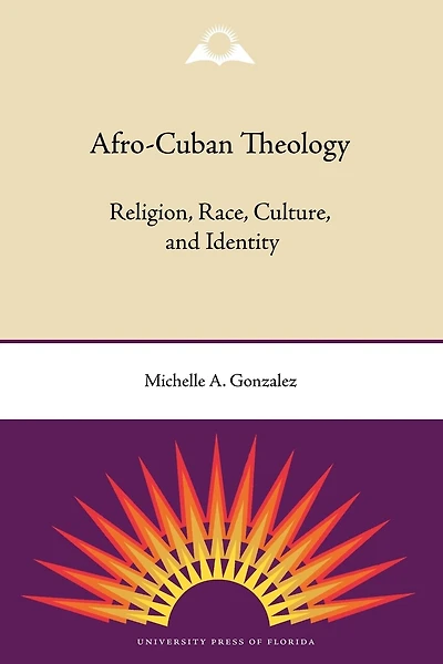 Afro-Cuban Theology: Religion, Race, Culture, and Identity