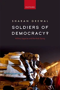 Soldiers of Democracy: Military Legacies and the Arab Spring