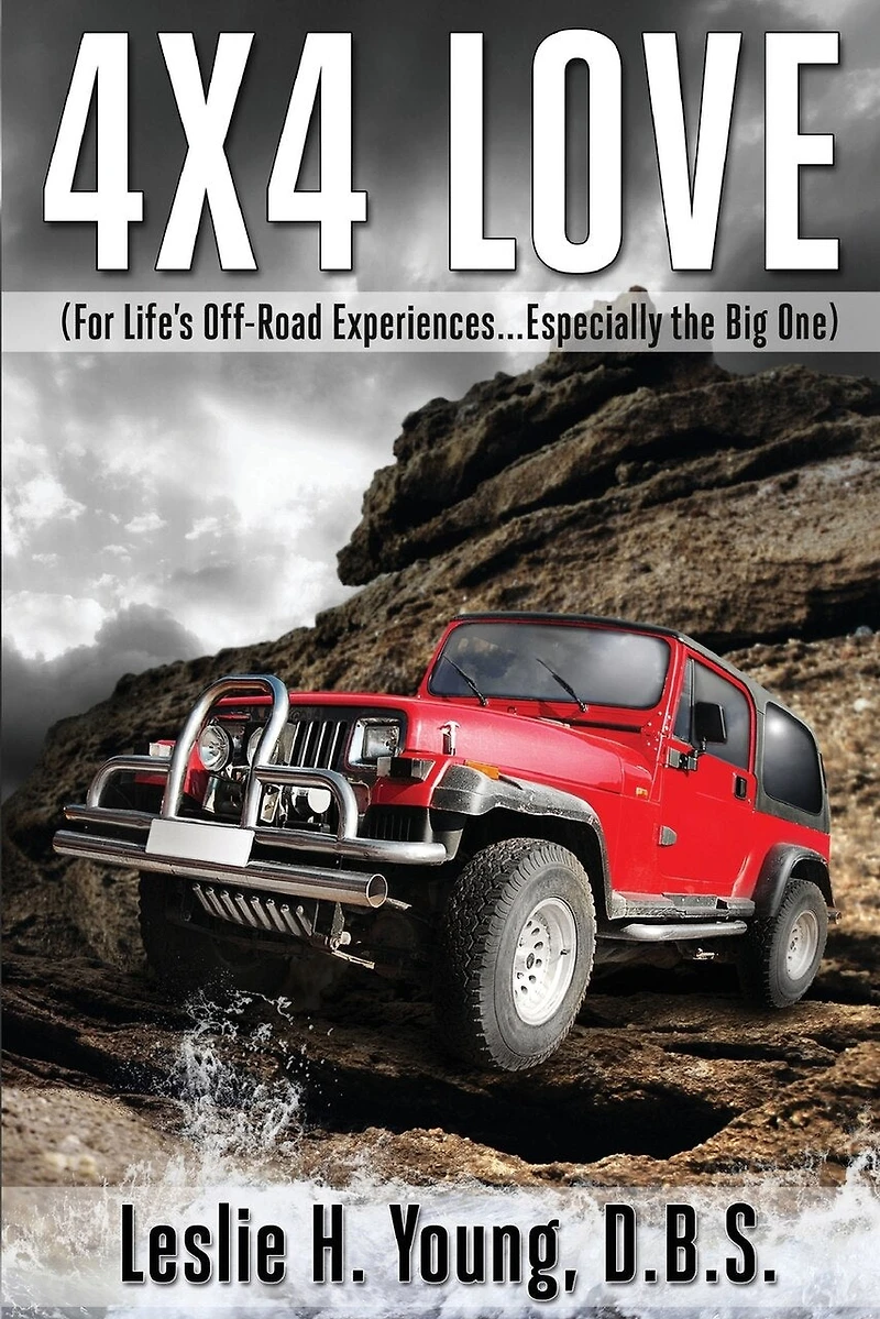 4X4 Love: (For Life's Off-Road Experiences... Especially the Big One)