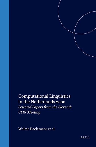 Computational Linguistics the Netherlands 2000: Selected Papers from Eleventh CLIN Meeting