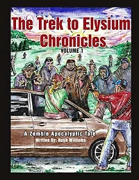 The Trek to Elysium Chronicles: Volume 1: A Zombie ApocalytpicTale