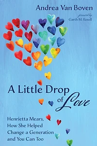 a Little Drop of Love: Henrietta Mears, How She Helped Change Generation and You Can Too