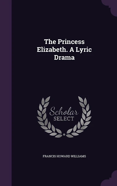 The Princess Elizabeth. A Lyric Drama