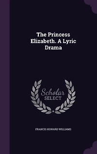 The Princess Elizabeth. A Lyric Drama