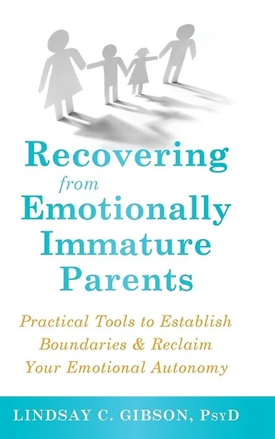 Recovering From Emotionally Immature Parents: Practical Tools To Establish Boundaries And Reclaim Your Emotional Autonomy