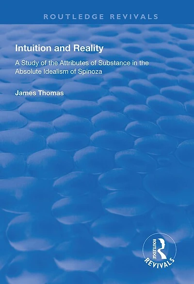 Intuition And Reality: A Study Of The Attributes Substance Absolute Idealism Spinoza