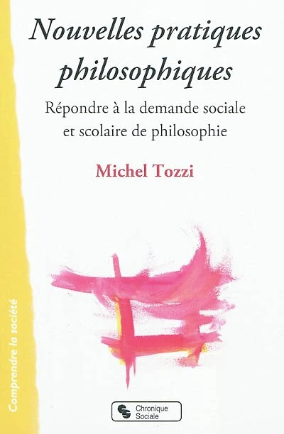 Nouvelles pratiques philosophiques : répondre à la demande sociale et scolaire de philosophie: répondre à la demande sociale et scolaire de philosophie