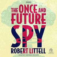 The Once and Future Spy: A Novel