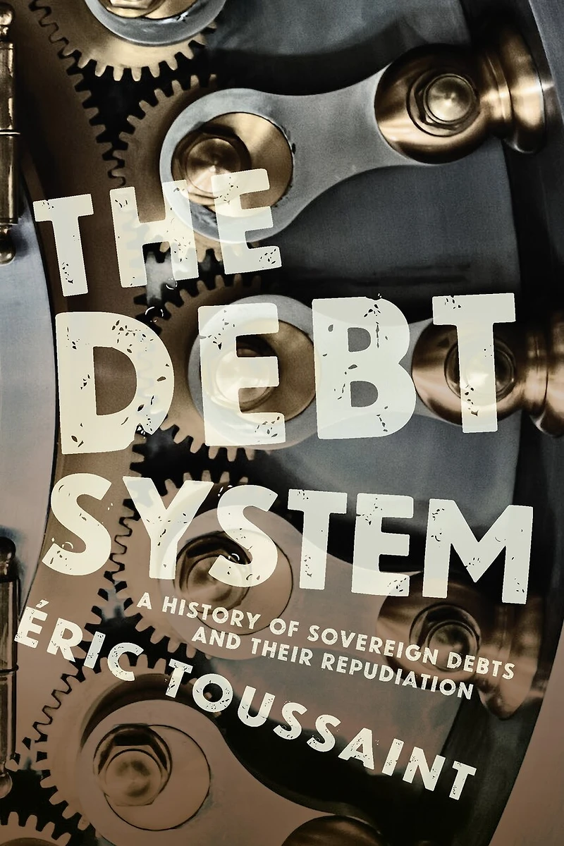 The Debt System: A History Of Sovereign Debts And Their Repudiation