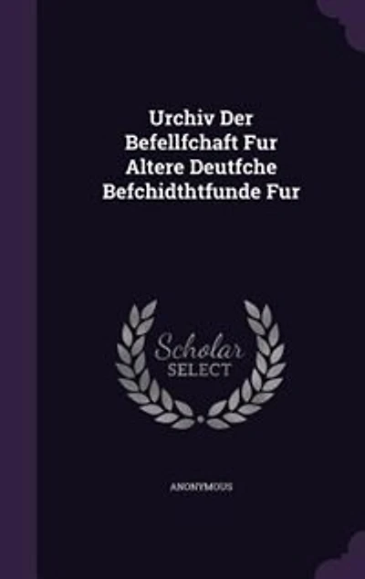 Urchiv Der Befellfchaft Fur Altere Deutfche Befchidthtfunde Fur