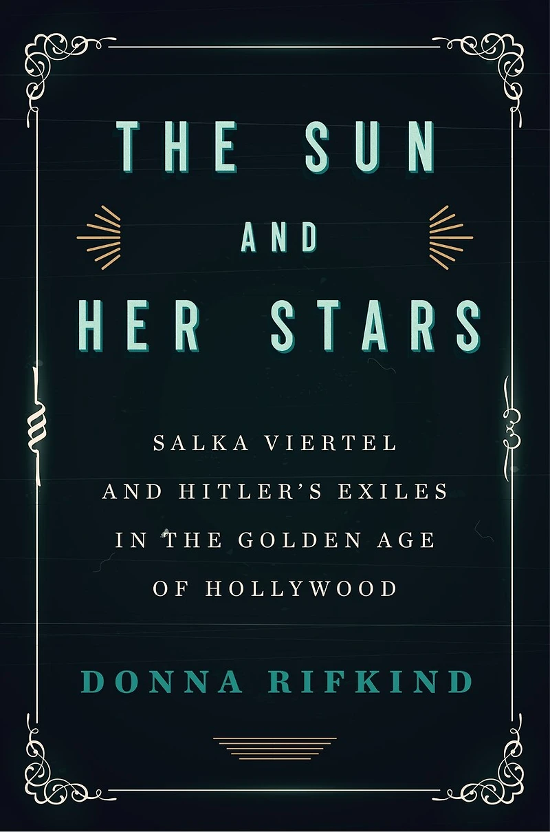 the Sun and Her Stars: Salka Viertel Hitler's Exiles Golden Age of Hollywood