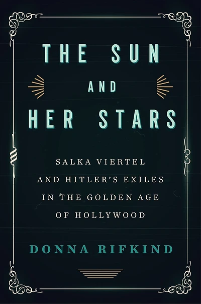 the Sun and Her Stars: Salka Viertel Hitler's Exiles Golden Age of Hollywood