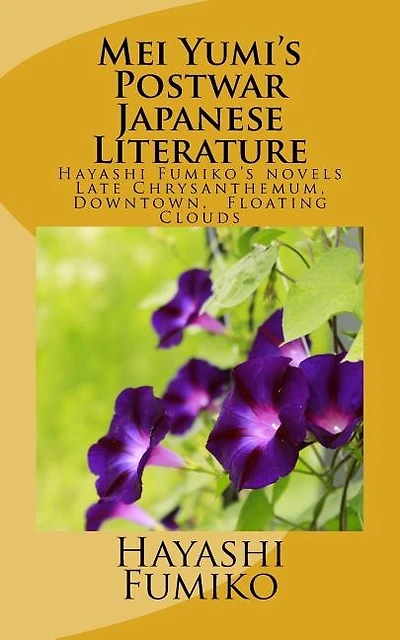 Mei Yumi's Postwar Japanese Literature: Hayashi Fumiko's Novels, Late Chrysanthemum, Downtown, Floating Clouds