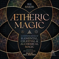 Ætheric Magic: A Complete System of Elemental, Celestial & Alchemical Magic