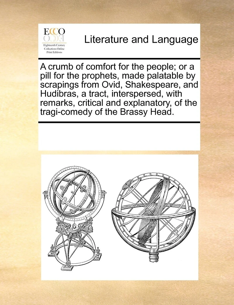 a Crumb of Comfort for the People; or Pill Prophets, Made Palatable by Scrapings From Ovid, Shakespeare, and Hudibras, Tract, Interspersed, With Remarks, Critical Explanatory, Tragi-comedy Brassy Head