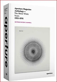 Aperture Magazine Anthology: The Minor White Years, 1952-1976