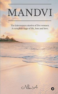 Mandvi: The interwoven stories of five women. A complete saga life, loss and love.